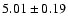 $ 5.01 \pm 0.19 $