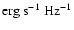 ${\rm erg~s^{-1}~Hz^{-1}}$