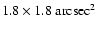 $1.8\times1.8~{\rm arcsec^2}$