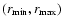 $(r_{\rm min},r_{\rm max})$