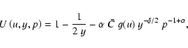 \begin{displaymath}U\left( u,y,p\right) = 1-\frac{1}{2~y}-\alpha~\bar{C}~g(u)~y^{-\delta/2}~p^{-1+\alpha}
,
\end{displaymath}