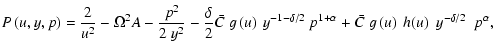$\displaystyle P\left(u,y,p\right) =\frac{2}{u^{2}}-\Omega^{2}A-\frac{p^{2}}{2~y...
...lta/2}~p^{1+\alpha}
+\bar{C}~g\left( u\right) ~h(u)~~y^{-\delta/2}~~p^{\alpha},$