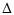 $\displaystyle \Delta$