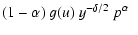 $\displaystyle (1-\alpha)~g(u)~y^{-\delta/2}~p^{\alpha} \;\;$