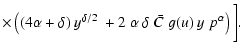 $\displaystyle \times \left( (4\alpha+\delta)~y^{\delta/2}~ + 2~\alpha~\delta~\bar{C}~g(u)~y\;p^{\alpha } \right) \bigg].$