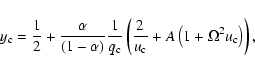 \begin{displaymath}y_{\rm c}=\frac{1}{2}+\frac{\alpha}{\left( 1-\alpha\right) }\...
...rac{2}{u_{\rm c}}+A\left(1+\Omega^{2}u_{\rm c}\right)\right)
,
\end{displaymath}