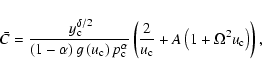\begin{displaymath}\bar{C}=\frac{~y_{\rm c}^{\delta/2}}{\left( 1-\alpha\right) g...
...rac{2}{u_{\rm c}}+A\left(1+\Omega^{2}u_{\rm c}\right)\right)
,
\end{displaymath}