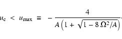 \begin{displaymath}u_{\rm c}~ < ~ u_{\max} ~\equiv~ -\frac{4}{A\left( 1+\sqrt{1-8~\Omega^{2}/A}\right)} \cdot
\end{displaymath}