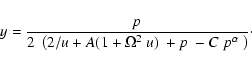 \begin{displaymath}y=\frac{p~}{2~\left( 2/u+A(1+\Omega^{2}~u)~+p~-C~p^{\alpha}~\right) }\cdot
\end{displaymath}
