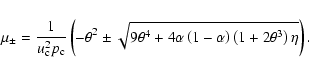 \begin{displaymath}\mu_{\pm}=\frac{1}{u_{\rm c}^{2}p_{\rm c}}\left( -\theta^{2}\...
...ft( 1-\alpha\right) \left( 1+2\theta^{3}\right) \eta
}\right).
\end{displaymath}