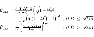 \begin{displaymath}\begin{array}[l]{lll}
\bar{C}_{\max} =&\frac{A~(1-\Omega^{2})...
...ight) ^{1-\alpha} &, \;if\; \Omega ~> ~ \sqrt{2/A}.
\end{array}\end{displaymath}