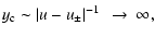$\displaystyle y_{\rm c} \sim \left\vert u-u_{\pm}\right\vert ^{-1}~\rightarrow ~ \infty ,$