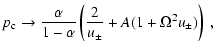 $\displaystyle p_{\rm c} \rightarrow \frac{\alpha}{1-\alpha}\left( \frac{2}{u_{\pm}} +A (1+\Omega^{2}u_{\pm})\right) ~ ,$