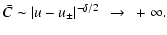 $\displaystyle \bar{C} \sim \left\vert u-u_{\pm}\right\vert ^{-\delta/2}~\rightarrow ~+\infty.$