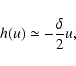 \begin{displaymath}h(u) \simeq -\frac{\delta }{2 }u ,
\end{displaymath}