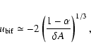 \begin{displaymath}u_{\rm bif} \simeq -2\left( \frac{1-\alpha }{\delta A}\right) ^{1/3} ,
\end{displaymath}