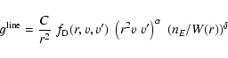 \begin{displaymath}g^{\rm line}=\frac{C}{r^{2}}\;f_{\rm D}(r,v,v')\;\left( r^{2}v\; v'\right) ^{\alpha
}\;\left( {n_{E}}/{W(r)}\right) ^{\delta }
\end{displaymath}