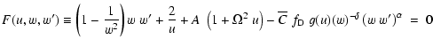 $\displaystyle F(u,w,w^\prime)\equiv \left( 1-\frac{1}{w^{2}} \right) w \; w'+ \...
...verline{C} \;f_{\rm D}\;g(u)(w)^{-\delta }\left( w \;w'\right)^{\alpha}\ = \; 0$