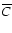 $\overline{C}$