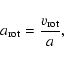 \begin{displaymath}a_{\rm rot}=\frac{v_{\rm rot}}{a} ,
\end{displaymath}