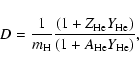 \begin{displaymath}D= \frac{1}{m_{\rm H}} \frac{(1+Z_{\rm He} Y_{\rm He})}{(1+A_{\rm He} Y_{\rm He})}
,
\end{displaymath}