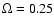$\Omega =0.25$
