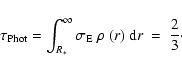 \begin{displaymath}\tau_{\rm Phot}= \int_{R_{\ast}}^{\infty} \sigma_{\rm E} ~\rho ~(r) ~{\rm d}r ~ =~ \frac{2}{3}\cdot
\end{displaymath}