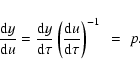 \begin{displaymath}\frac{{\rm d}y}{{\rm d}u}=\frac{{\rm d}y}{\rm d\tau} \left(\frac{{\rm d}u}{\rm d\tau}\right)^{-1}~ = \;p.
\end{displaymath}