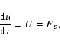 \begin{displaymath}\frac{{\rm d}u}{\rm d\tau} \equiv U= F_{p} ,
\end{displaymath}