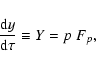 \begin{displaymath}\frac{{\rm d}y}{\rm d\tau} \equiv Y=p~F_{p} ,
\end{displaymath}
