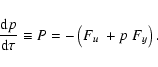 \begin{displaymath}\frac{{\rm d}p}{\rm d\tau} \equiv P=-\left( F_{u}~+p~F_{y}\right).
\end{displaymath}