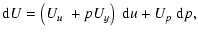 $\displaystyle {\rm d}U =\left( U_{u}~+pU_{y}\right)
~{\rm d}u+U_{p}~{\rm d}p,$