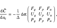 \begin{displaymath}\frac{{\rm d}\bar{C}}{{\rm d}u_{\rm c}}=-\frac{1}{\Delta}\det...
... U_{p} & U_{u}\\
P_{y} & P_{p} & P_{u}%
\end{array}\right),
%
\end{displaymath}