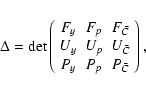 \begin{displaymath}\Delta=\det\left(
\begin{array}[c]{ccc}%
F_{y} & F_{p} & F_{\...
...U_{\bar{C}}\\
P_{y} & P_{p} & P_{\bar{C}}
\end{array}\right),
\end{displaymath}