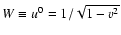$W \equiv u^0 = 1/\sqrt{1-v^2}$