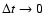 $\Delta t
\rightarrow 0$