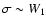 $\sigma\sim W_1$