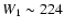 $W_1\sim 224$