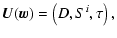 $\displaystyle {\vec U}({\vec w}) = \left(D, S^i, \tau \right),$