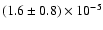 $(1.6\pm 0.8)\times10^{-5}$