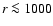 $r\la1000$
