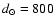 $d_\odot =800$