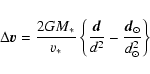 \begin{displaymath}\Delta\vec{v} = {2GM_* \over v_*} \left\{ {\vec{d} \over d^2} -
{\vec{d}_\odot \over d_\odot^2} \right\}
\end{displaymath}