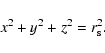 \begin{displaymath}x^2 + y^2 + z^2 = r_{\rm s}^2.
\end{displaymath}