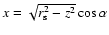 $x=\sqrt{r_{\rm s}^2-z^2}\cos\alpha$