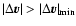 $\vert\Delta\vec{v}\vert>\vert\Delta\vec{v}\vert_{\min}$