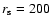 $r_{\rm s}=200$