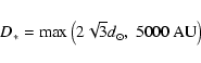 \begin{displaymath}D_* = \max \left( 2\sqrt{3} d_\odot,\; 5000~ {\rm AU}\right)
\end{displaymath}