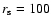 $r_{\rm s}=100$