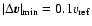 $\vert\Delta\vec{v}\vert_{\rm min} = 0.1v_{\rm ref}$